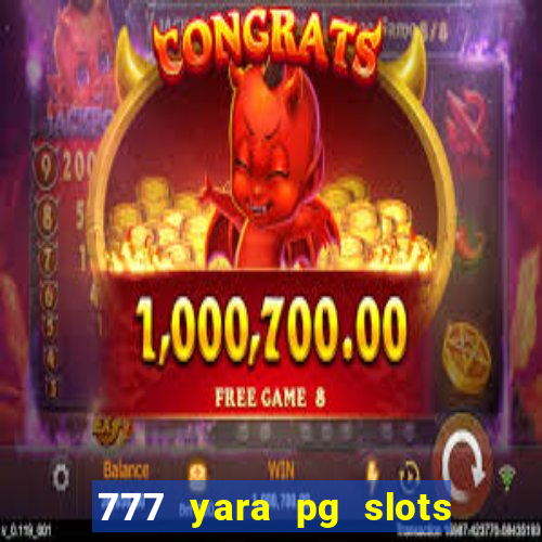 777 yara pg slots paga mesmo
