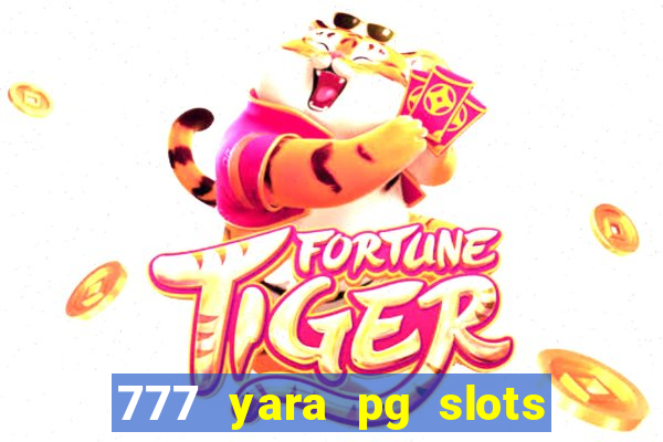 777 yara pg slots paga mesmo