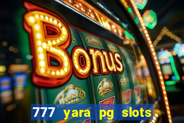 777 yara pg slots paga mesmo