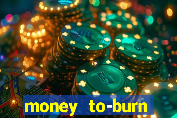 money to-burn system pt br