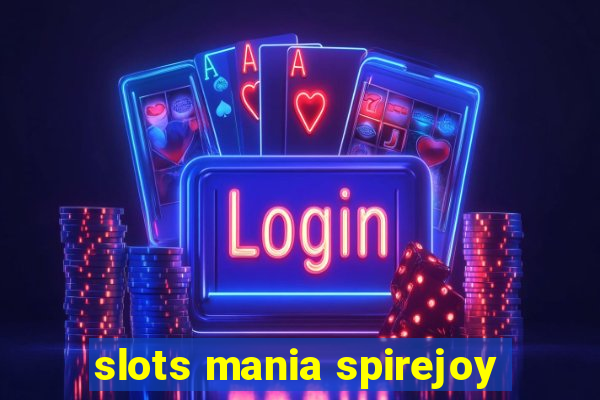 slots mania spirejoy