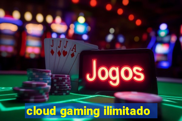cloud gaming ilimitado