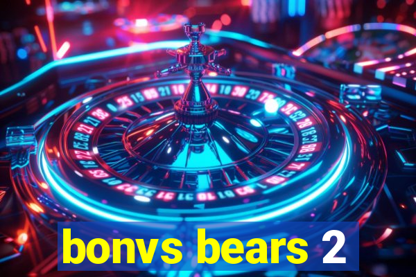 bonvs bears 2