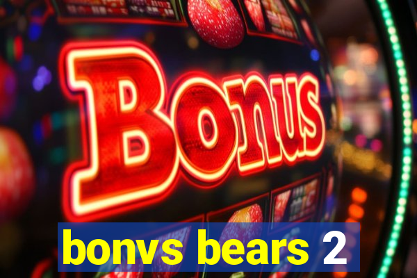 bonvs bears 2