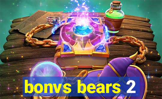 bonvs bears 2
