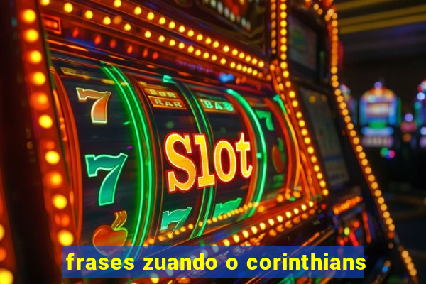 frases zuando o corinthians