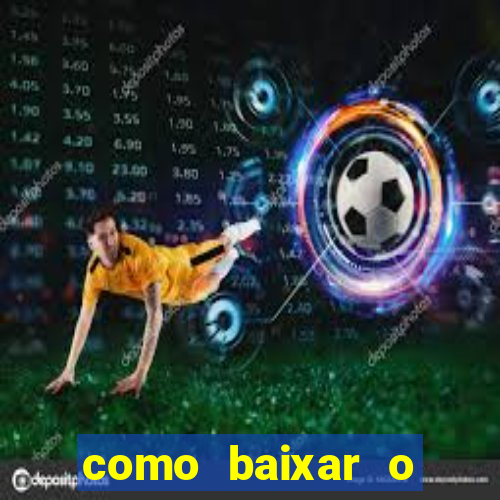 como baixar o aplicativo estrela bet