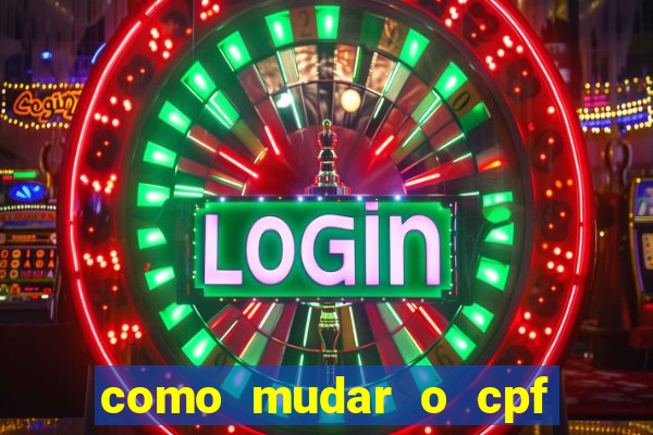 como mudar o cpf no jogo do tigre