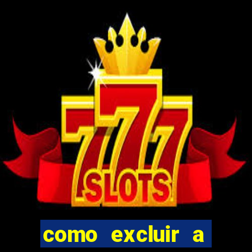 como excluir a conta do fortune tiger