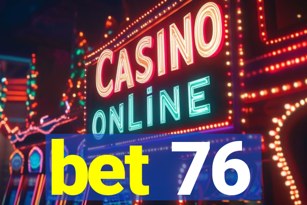 bet 76