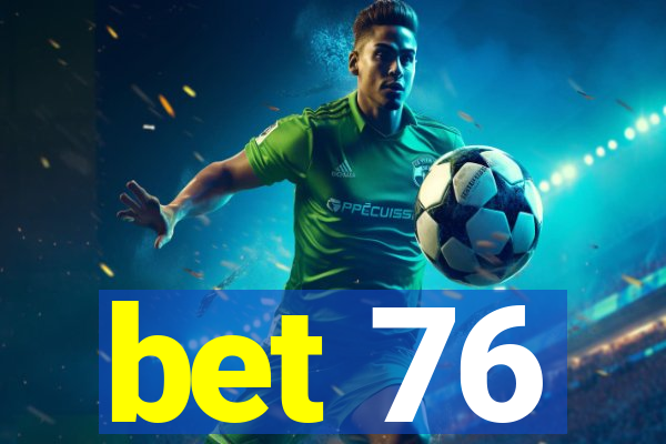 bet 76