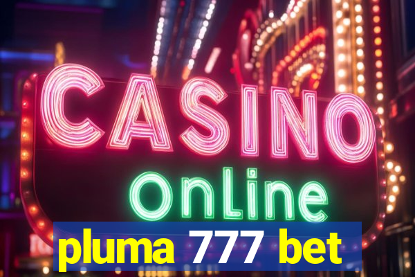 pluma 777 bet