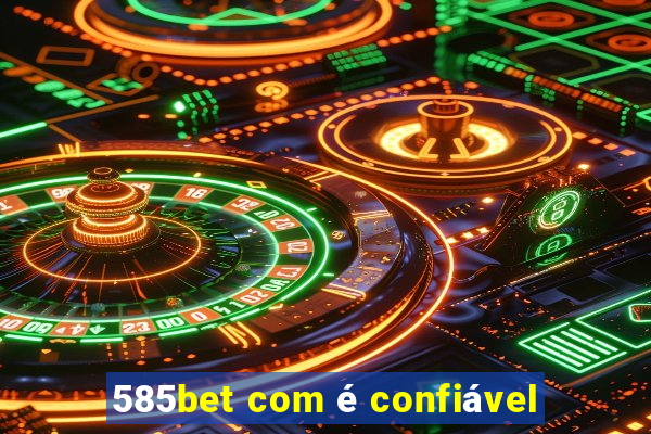 585bet com é confiável