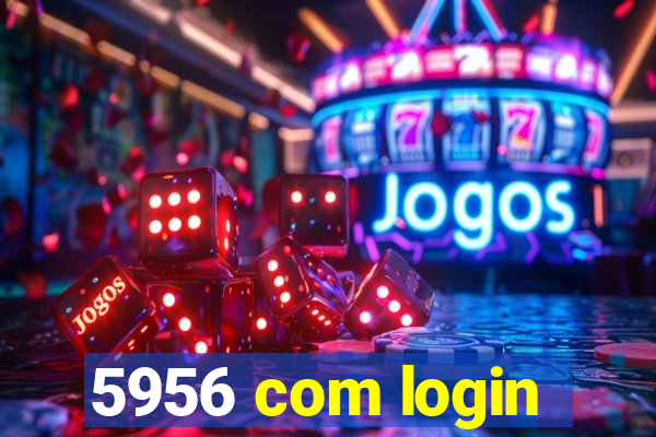 5956 com login