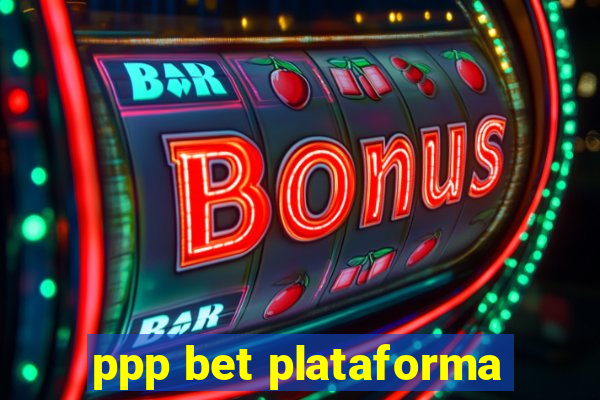 ppp bet plataforma