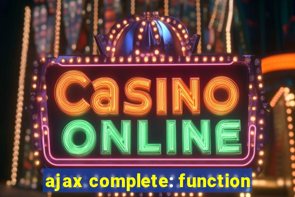 ajax complete: function