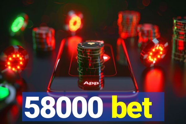 58000 bet