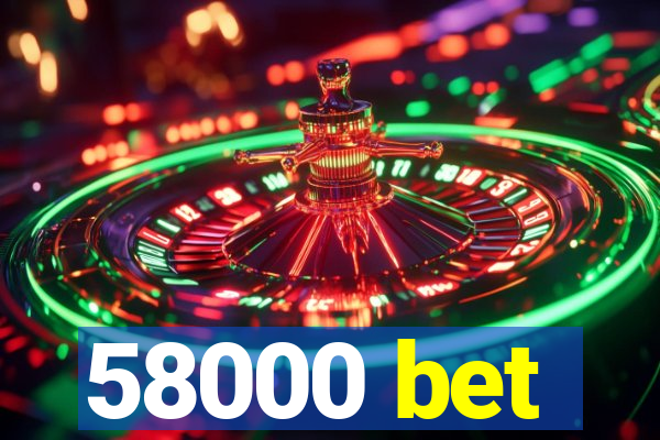 58000 bet