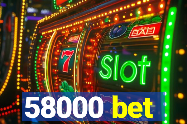 58000 bet