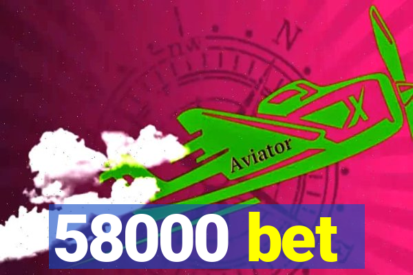 58000 bet