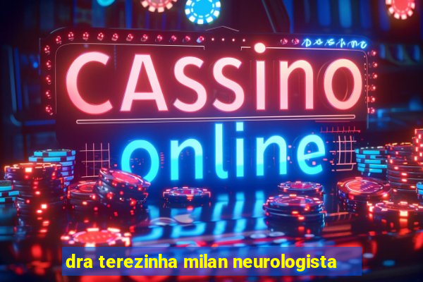 dra terezinha milan neurologista
