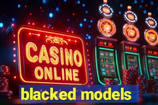 blacked models
