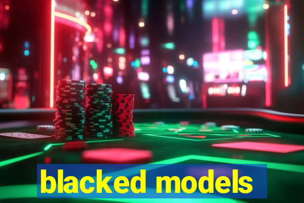 blacked models