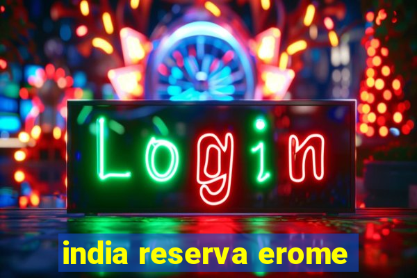 india reserva erome