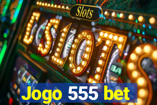 Jogo 555 bet