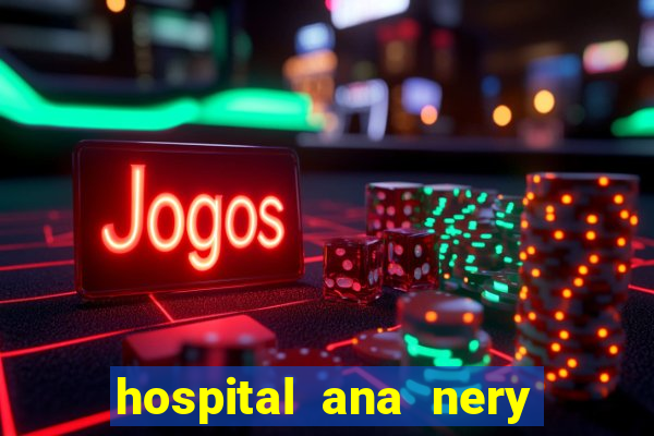 hospital ana nery trabalhe conosco