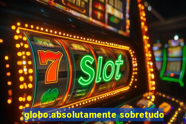 globo.absolutamente sobretudo