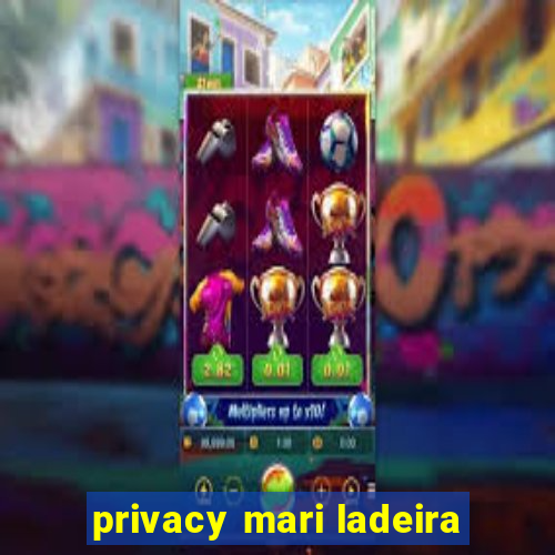 privacy mari ladeira