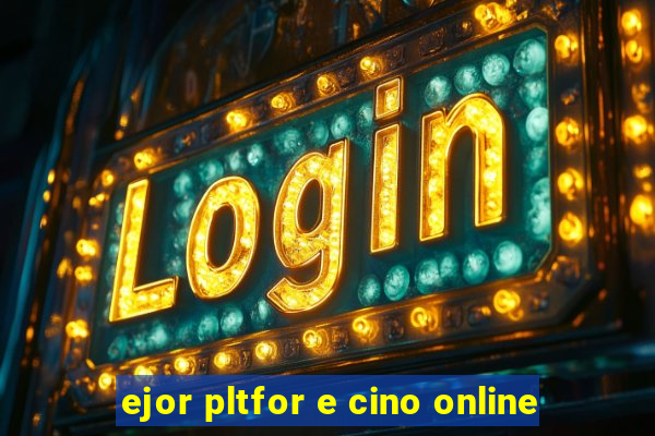 ejor pltfor e cino online