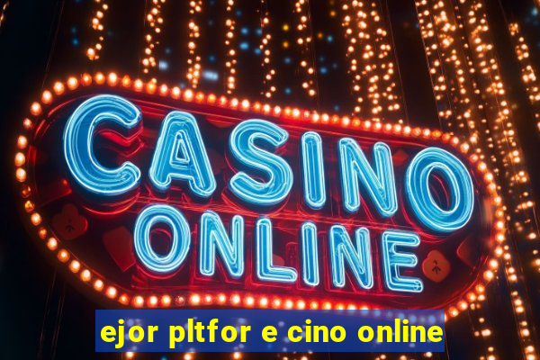 ejor pltfor e cino online