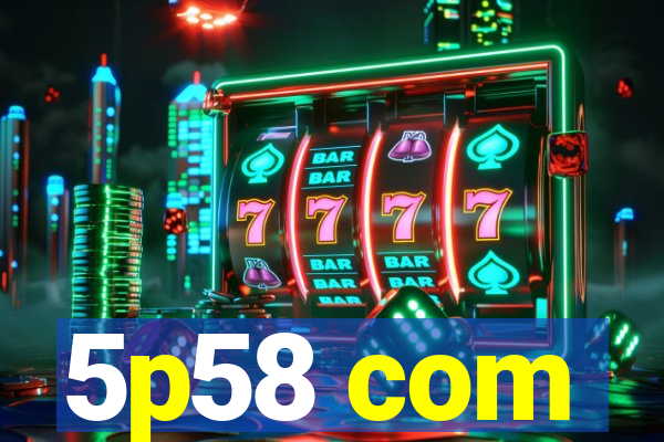 5p58 com