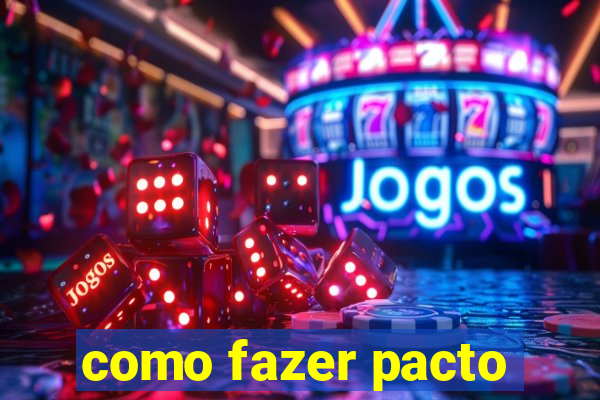 como fazer pacto