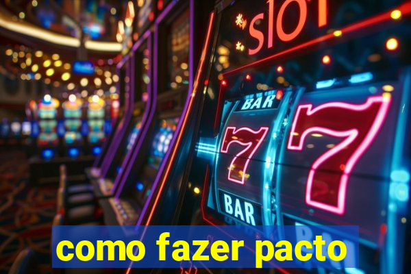 como fazer pacto