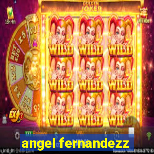 angel fernandezz