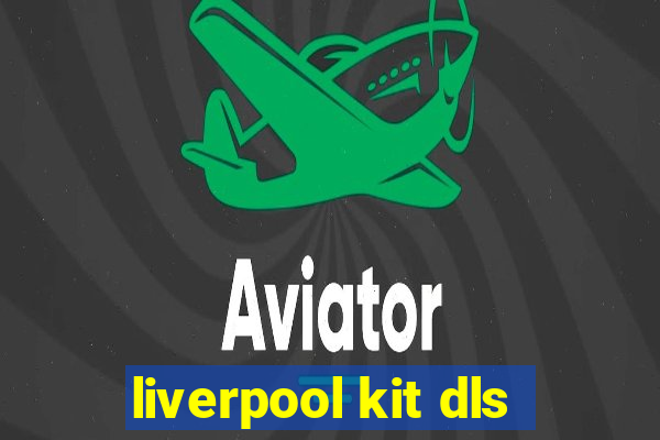 liverpool kit dls