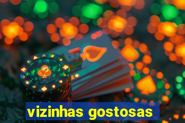 vizinhas gostosas