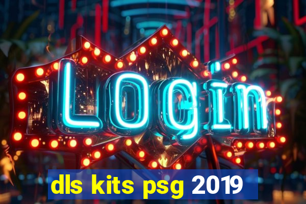 dls kits psg 2019