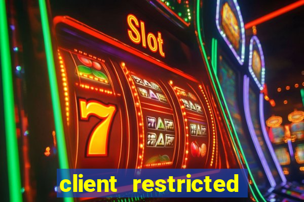 client restricted for action withdraw