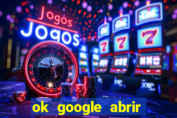 ok google abrir jogo de c****