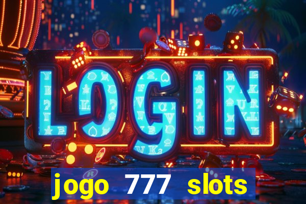 jogo 777 slots paga mesmo