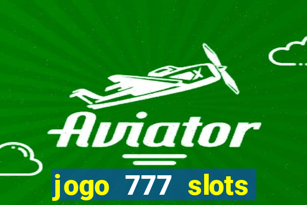 jogo 777 slots paga mesmo