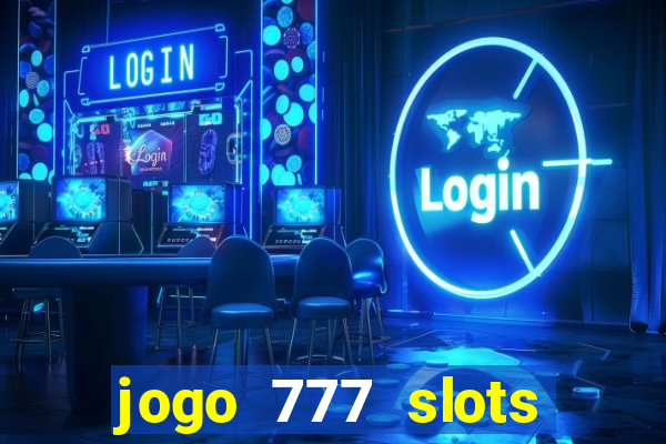 jogo 777 slots paga mesmo