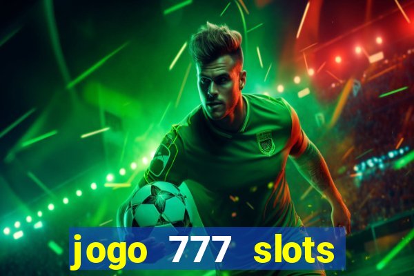 jogo 777 slots paga mesmo
