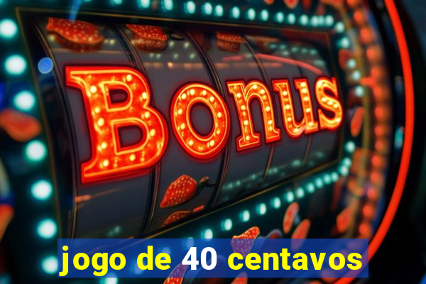 jogo de 40 centavos