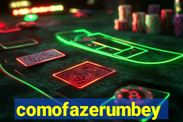 comofazerumbey