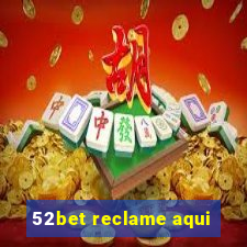 52bet reclame aqui